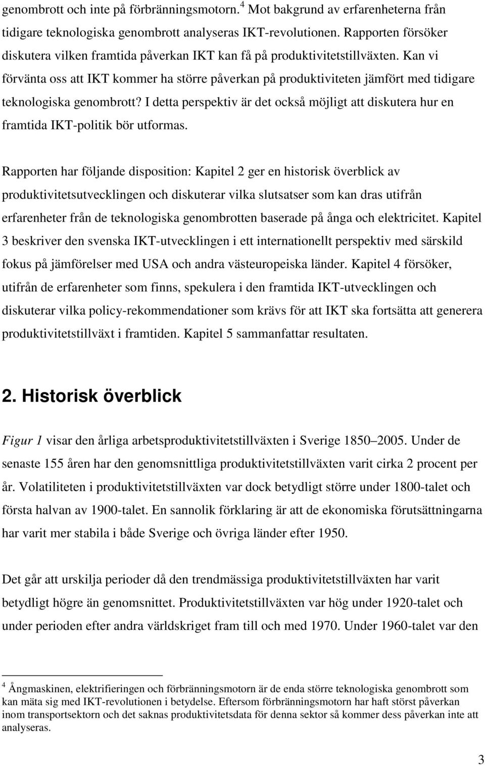 Kan vi förvänta oss att IKT kommer ha större påverkan på produktiviteten jämfört med tidigare teknologiska genombrott?