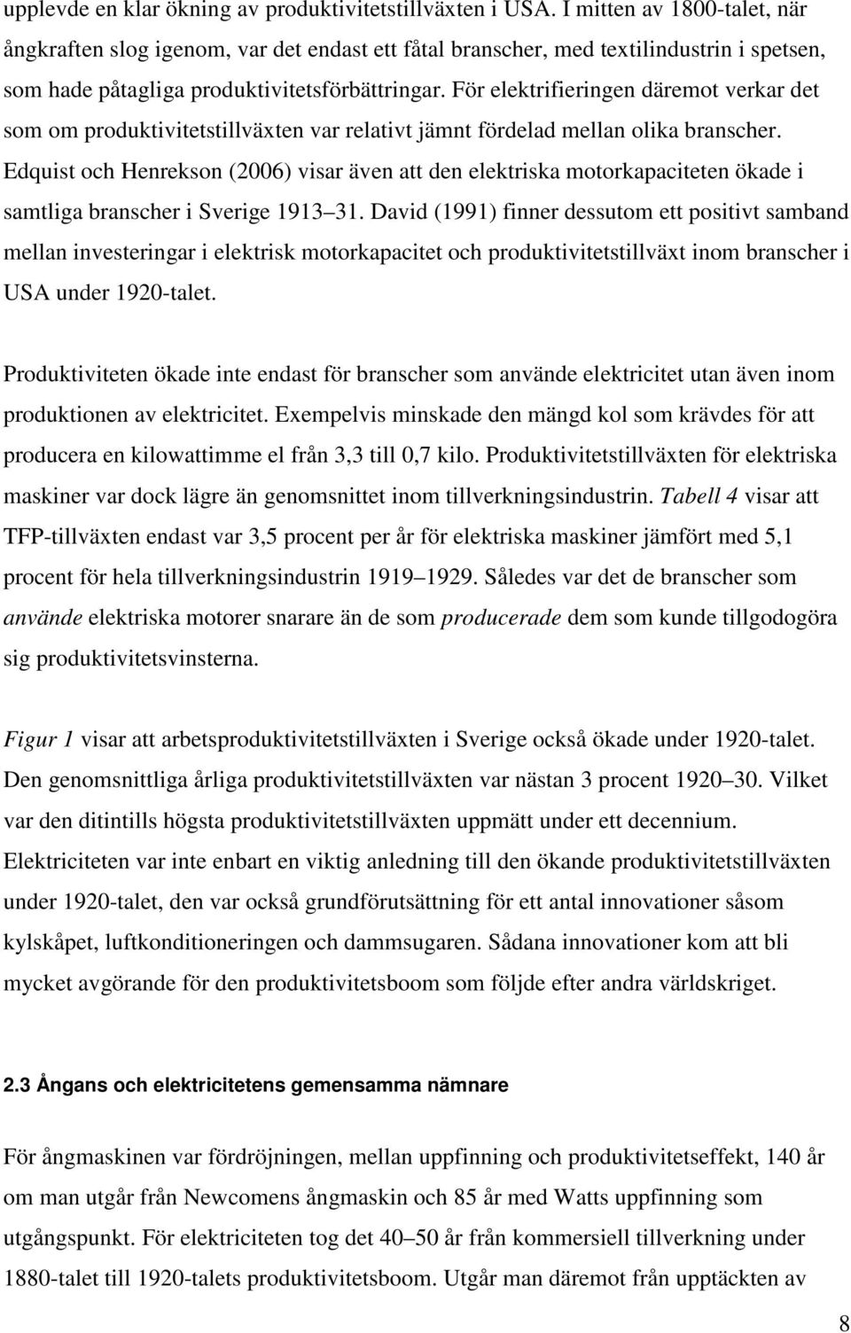 För elektrifieringen däremot verkar det som om produktivitetstillväxten var relativt jämnt fördelad mellan olika branscher.