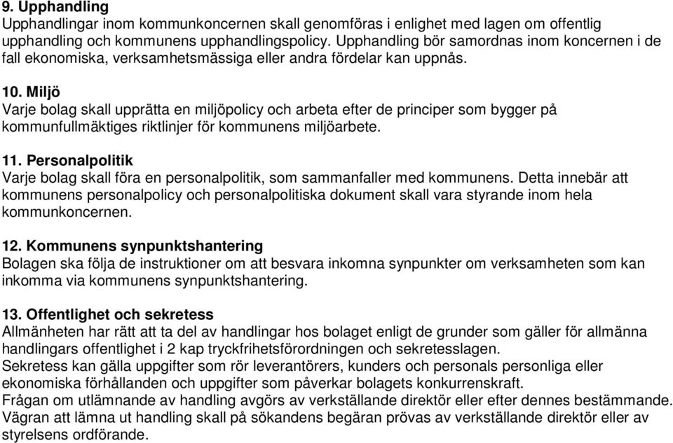 Miljö Varje bolag skall upprätta en miljöpolicy och arbeta efter de principer som bygger på kommunfullmäktiges riktlinjer för kommunens miljöarbete. 11.