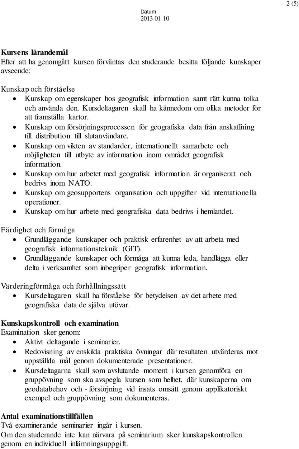 Kunskap om försörjningsprocessen för geografiska data från anskaffning till distribution till slutanvändare.