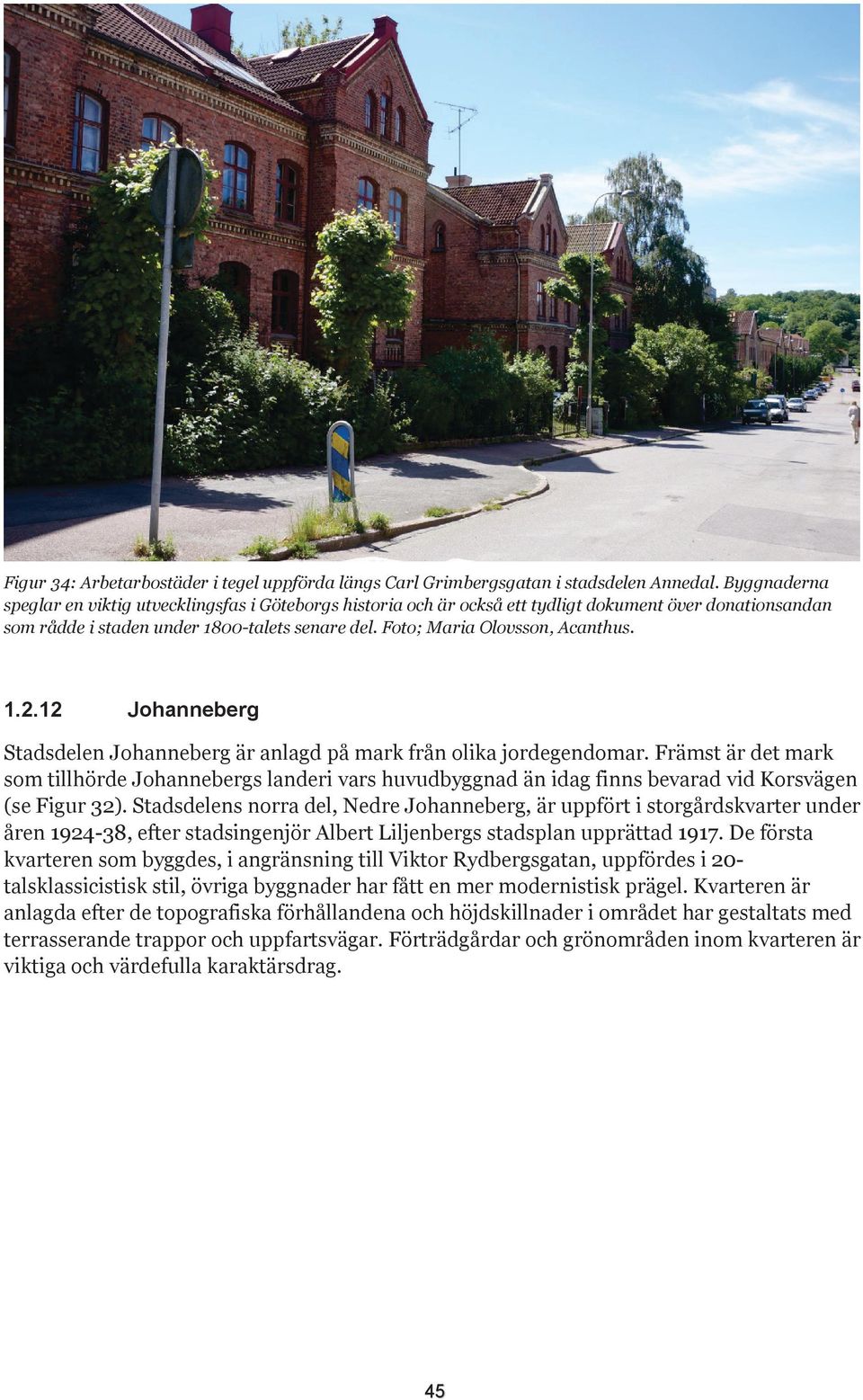 1.2.12 Johanneberg Stadsdelen Johanneberg är anlagd på mark från olika jordegendomar.