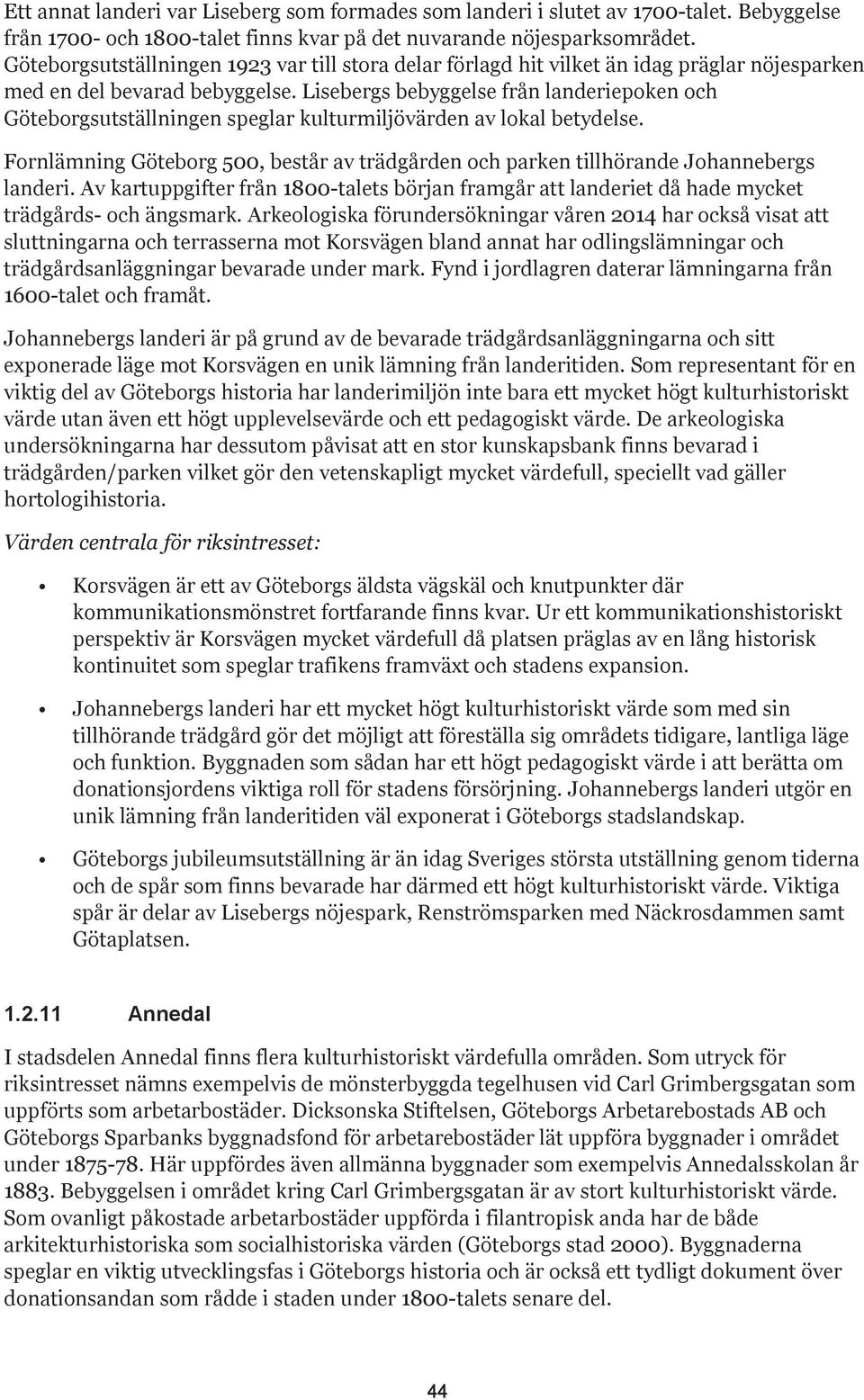 Lisebergs bebyggelse från landeriepoken och Göteborgsutställningen speglar kulturmiljövärden av lokal betydelse.