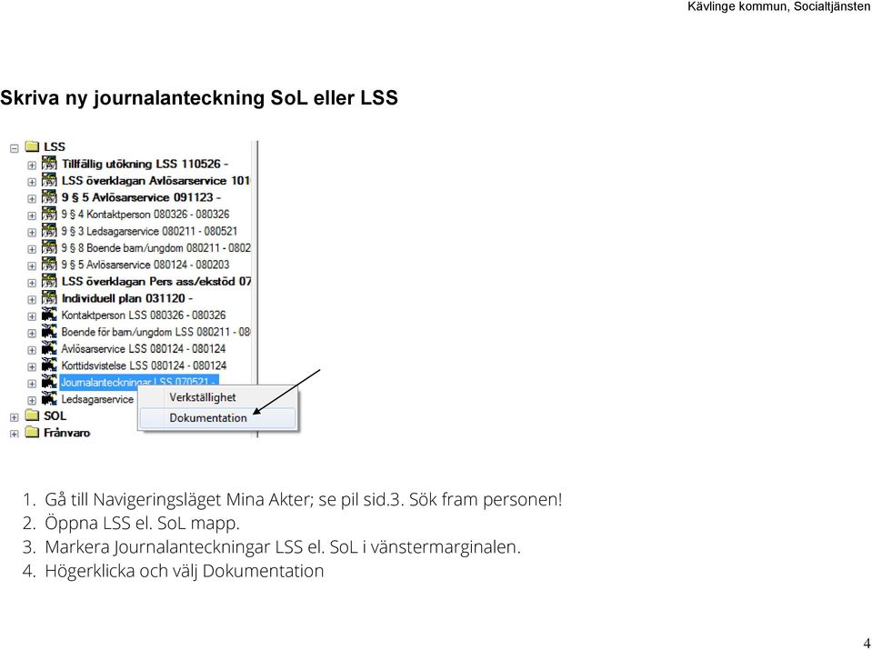 Sök fram personen! 2. Öppna LSS el. SoL mapp. 3.