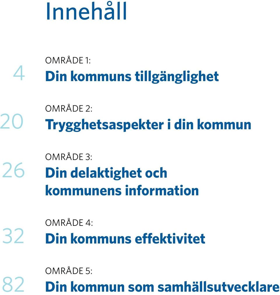 delaktighet och kommunens information OMRÅDE 4: Din