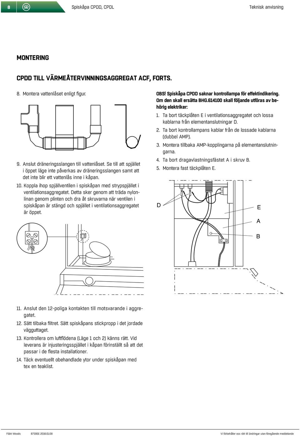 Koppla ihop spjällventilen i spiskåpan med strypspjället i ventilationsaggregatet.