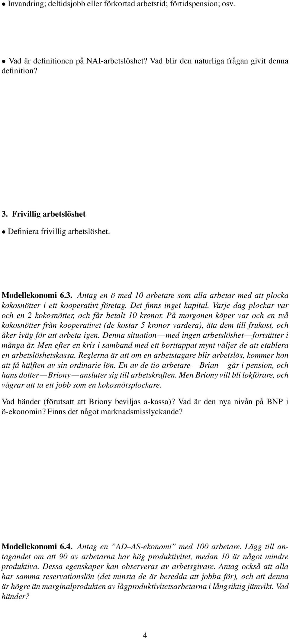 Varje dag plockar var och en kokosnötter, och får betalt kronor.