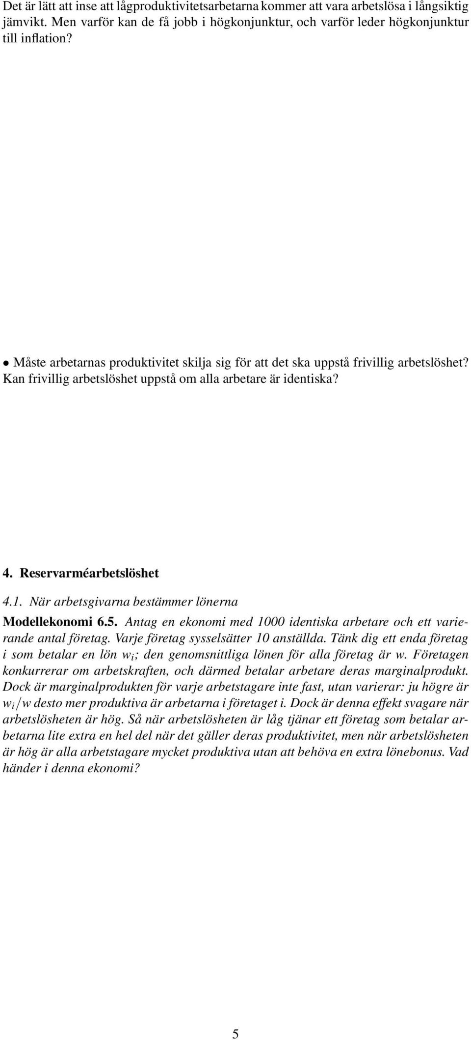 När arbetsgivarna bestämmer lönerna Modellekonomi.5. Antag en ekonomi med identiska arbetare och ett varierande antal företag. Varje företag sysselsätter anställda.