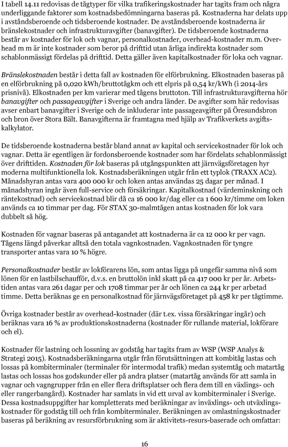 De tidsberoende kostnaderna består av kostnader för lok och vagnar, personalkostnader, overhead-kostnader m.