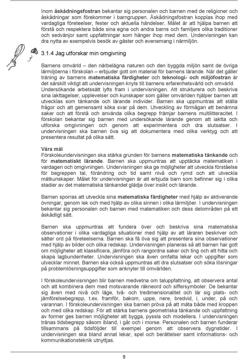 Målet är att hjälpa barnen att förstå och respektera både sina egna och andra barns och familjers olika traditioner och sedvänjor samt uppfattningar som hänger ihop med dem.