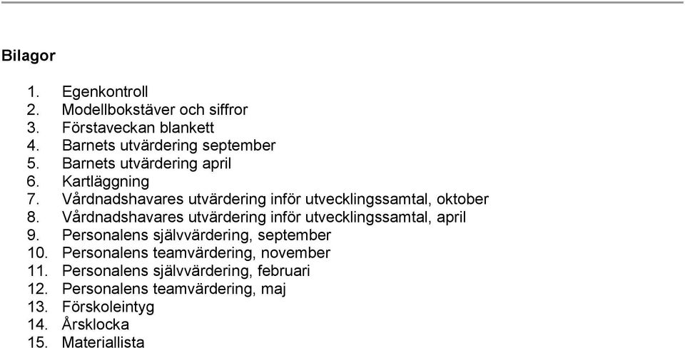 Vårdnadshavares utvärdering inför utvecklingssamtal, april 9. Personalens självvärdering, september 10.