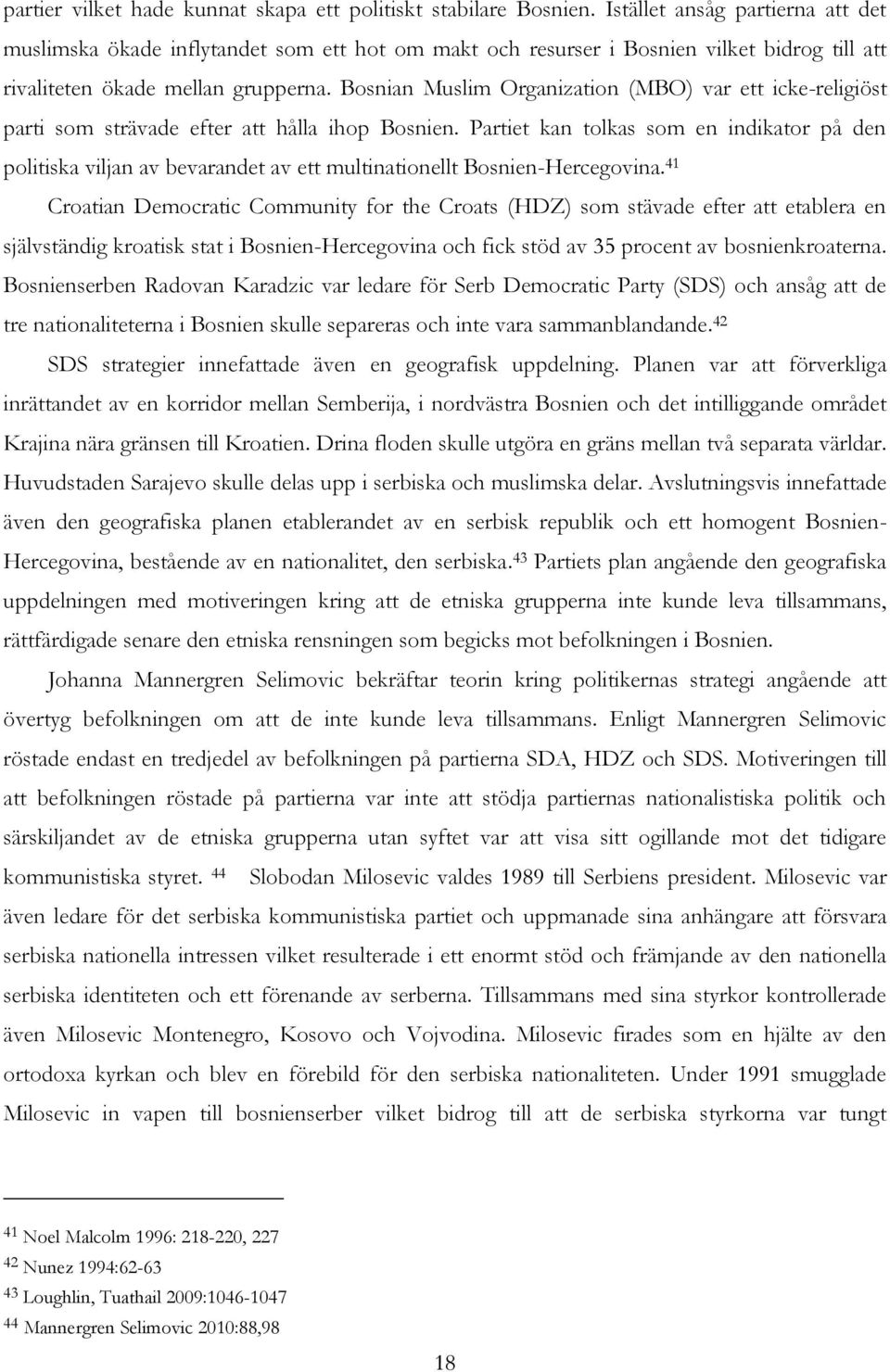 Bosnian Muslim Organization (MBO) var ett icke-religiöst parti som strävade efter att hålla ihop Bosnien.