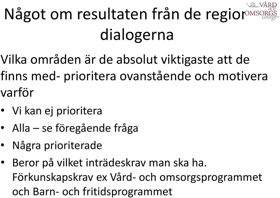 prioritera Alla se föregående fråga Några prioriterade Beror på vilket inträdeskrav