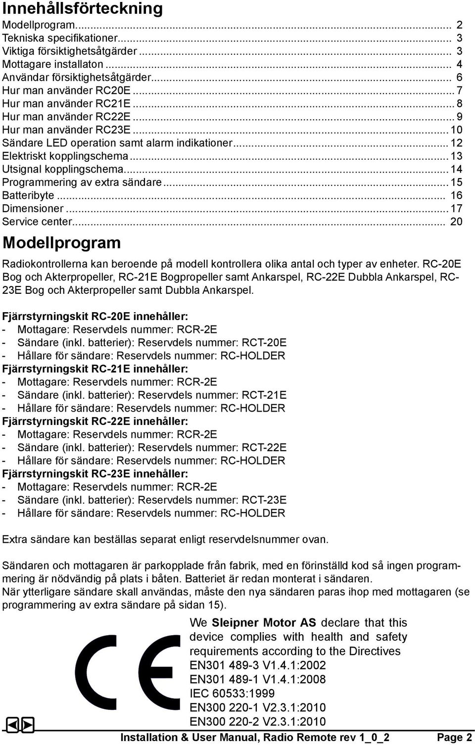 .. 14 Programmering av extra sändare... 15 Batteribyte... 16 Dimensioner... 17 Service center... 20 Modellprogram Radiokontrollerna kan beroende på modell kontrollera olika antal och typer av enheter.