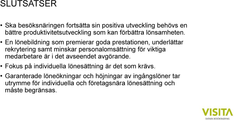 En lönebildning som premierar goda prestationen, underlättar rekrytering samt minskar personalomsättning för viktiga