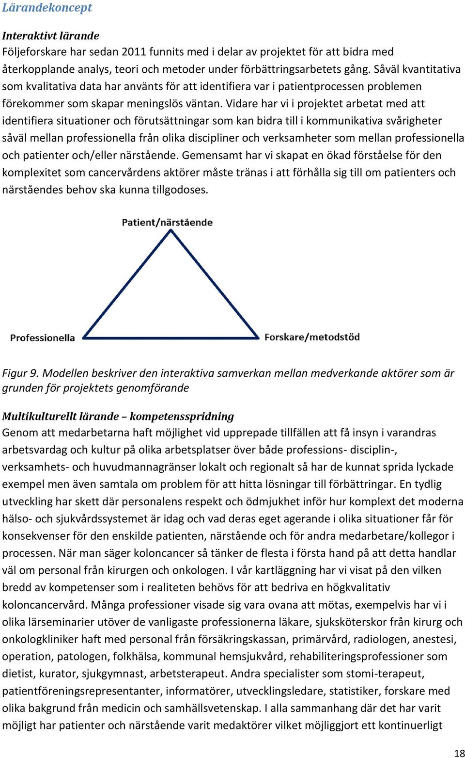 Vidare har vi i projektet arbetat med att identifiera situationer och förutsättningar som kan bidra till i kommunikativa svårigheter såväl mellan professionella från olika discipliner och