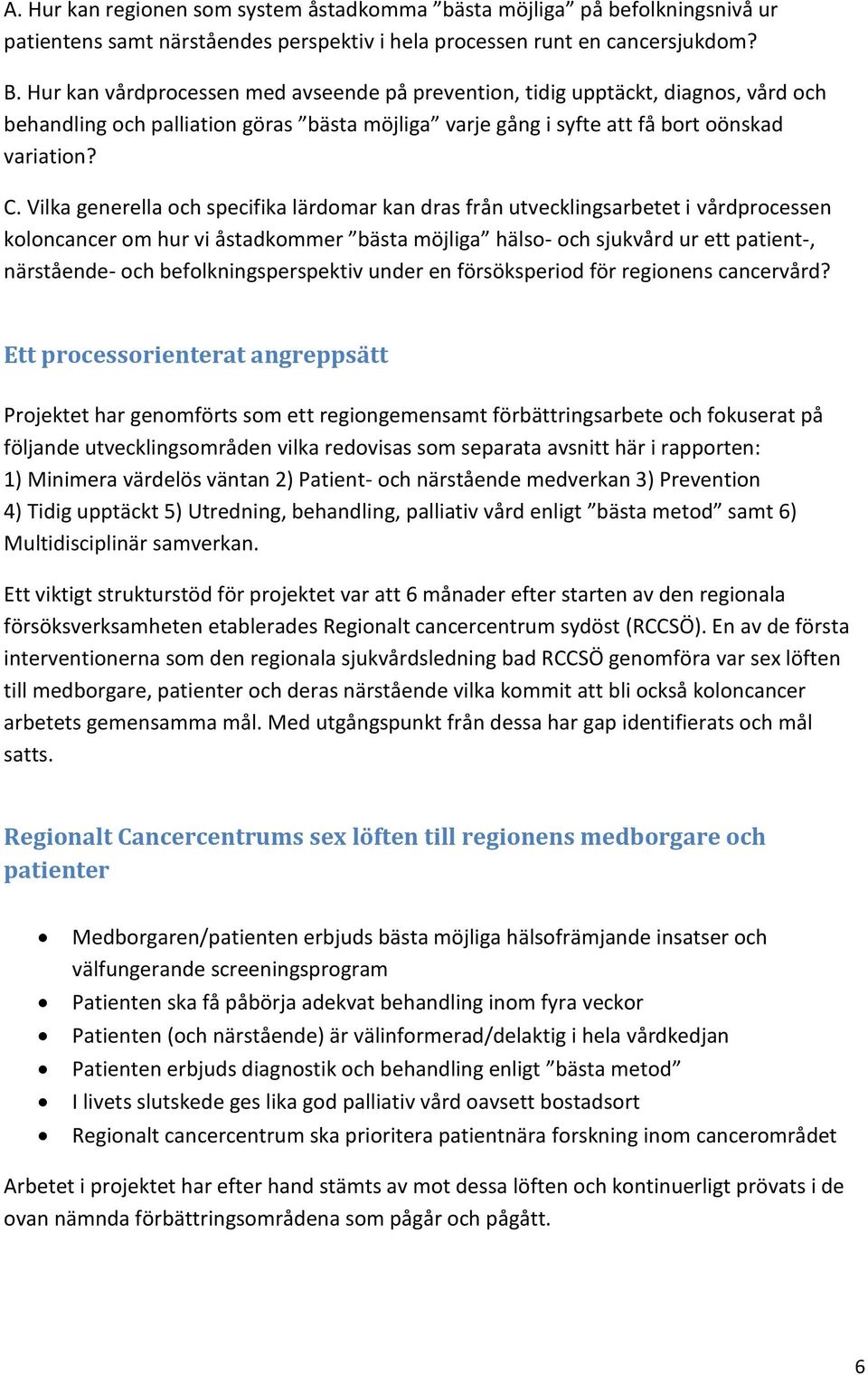 Vilka generella och specifika lärdomar kan dras från utvecklingsarbetet i vårdprocessen koloncancer om hur vi åstadkommer bästa möjliga hälso- och sjukvård ur ett patient-, närstående- och