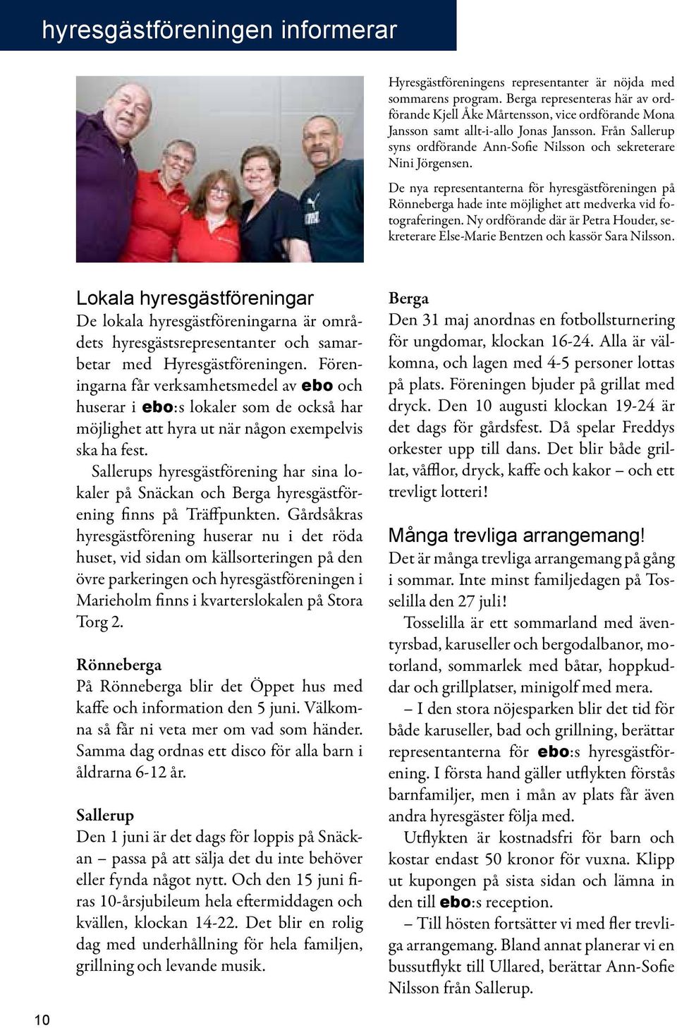 De nya representanterna för hyresgästföreningen på Rönneberga hade inte möjlighet att medverka vid fotograferingen.
