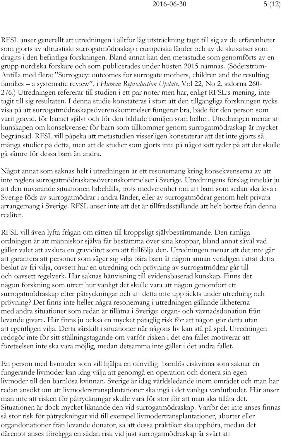 (Söderström- Antilla med flera: Surrogacy: outcomes for surrogate mothers, children and the resulting families a systematic review, i Human Reproduction Update, Vol 22, No 2, sidorna 260-276.