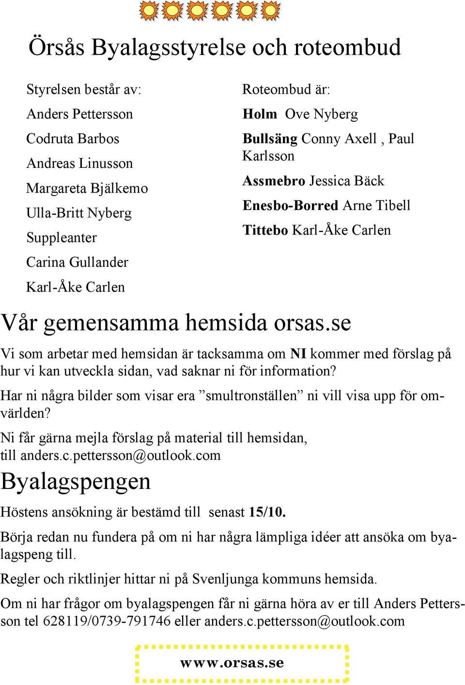 se Vi som arbetar med hemsidan är tacksamma om NI kommer med förslag på hur vi kan utveckla sidan, vad saknar ni för information?