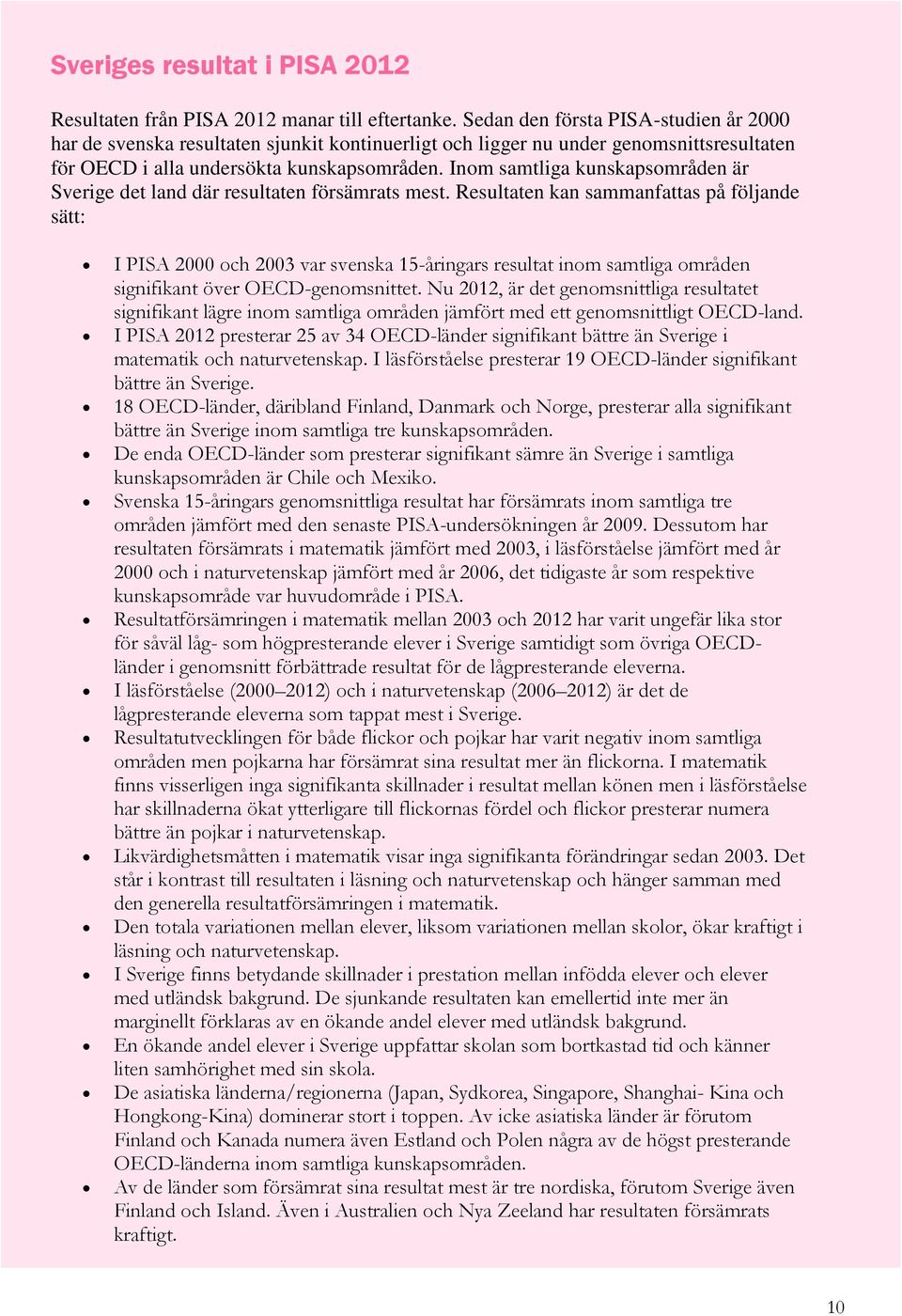 Inom samtliga kunskapsområden är Sverige det land där resultaten försämrats mest.