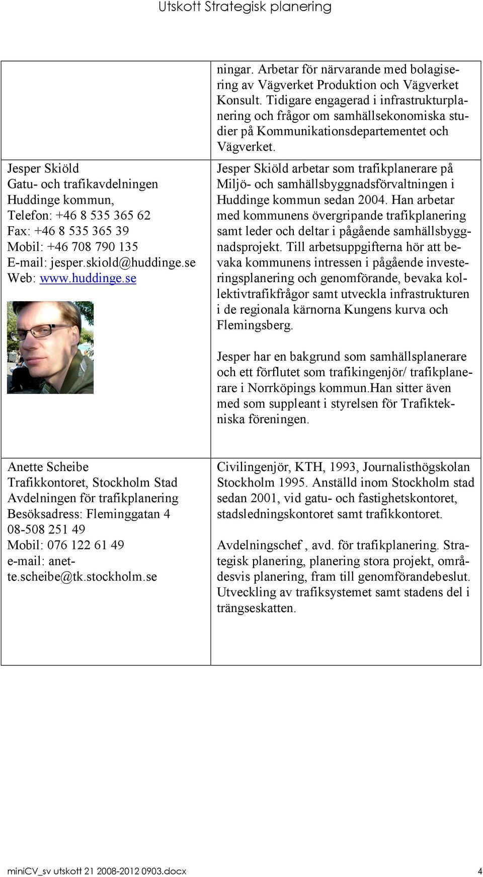 Tidigare engagerad i infrastrukturplanering och frågor om samhällsekonomiska studier på Kommunikationsdepartementet och Vägverket.