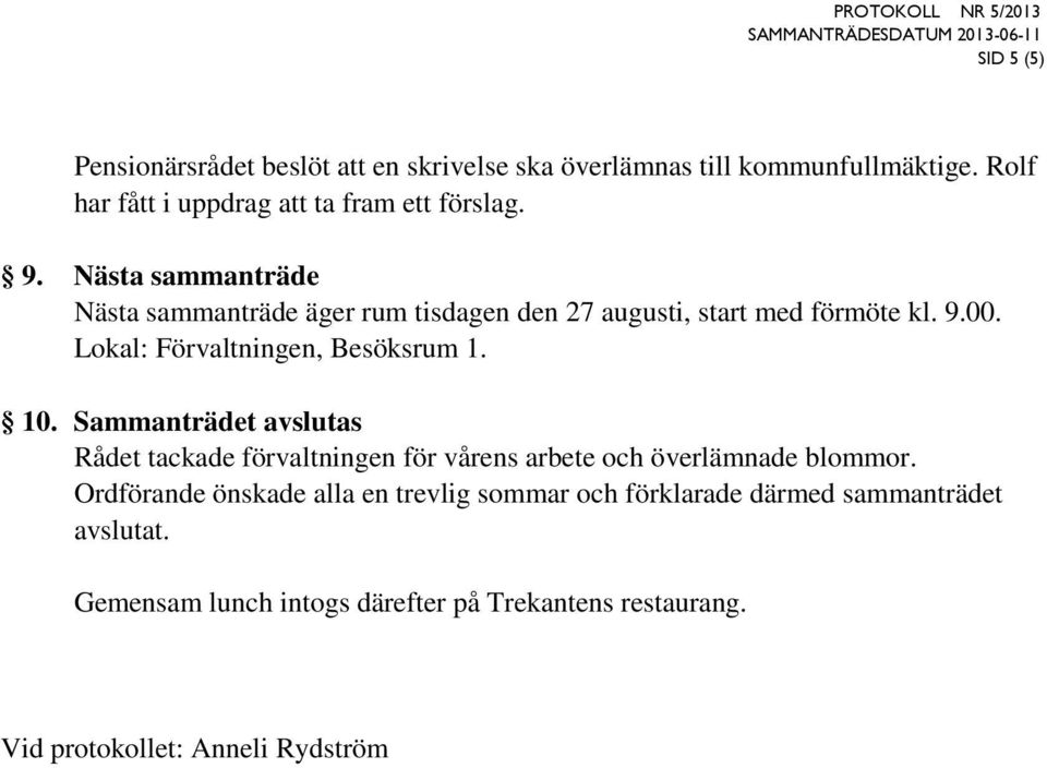 10. Sammanträdet avslutas Rådet tackade förvaltningen för vårens arbete och överlämnade blommor.