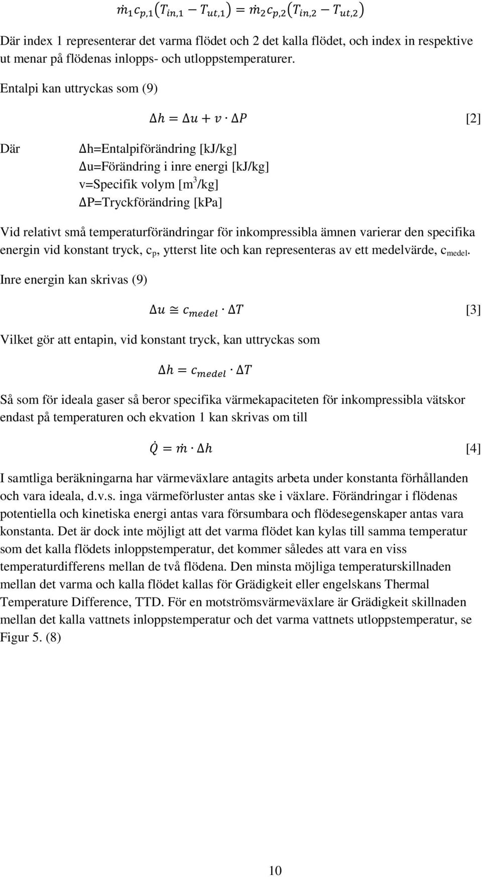 inkompressibla ämnen varierar den specifika energin vid konstant tryck, c p, ytterst lite och kan representeras av ett medelvärde, c medel.