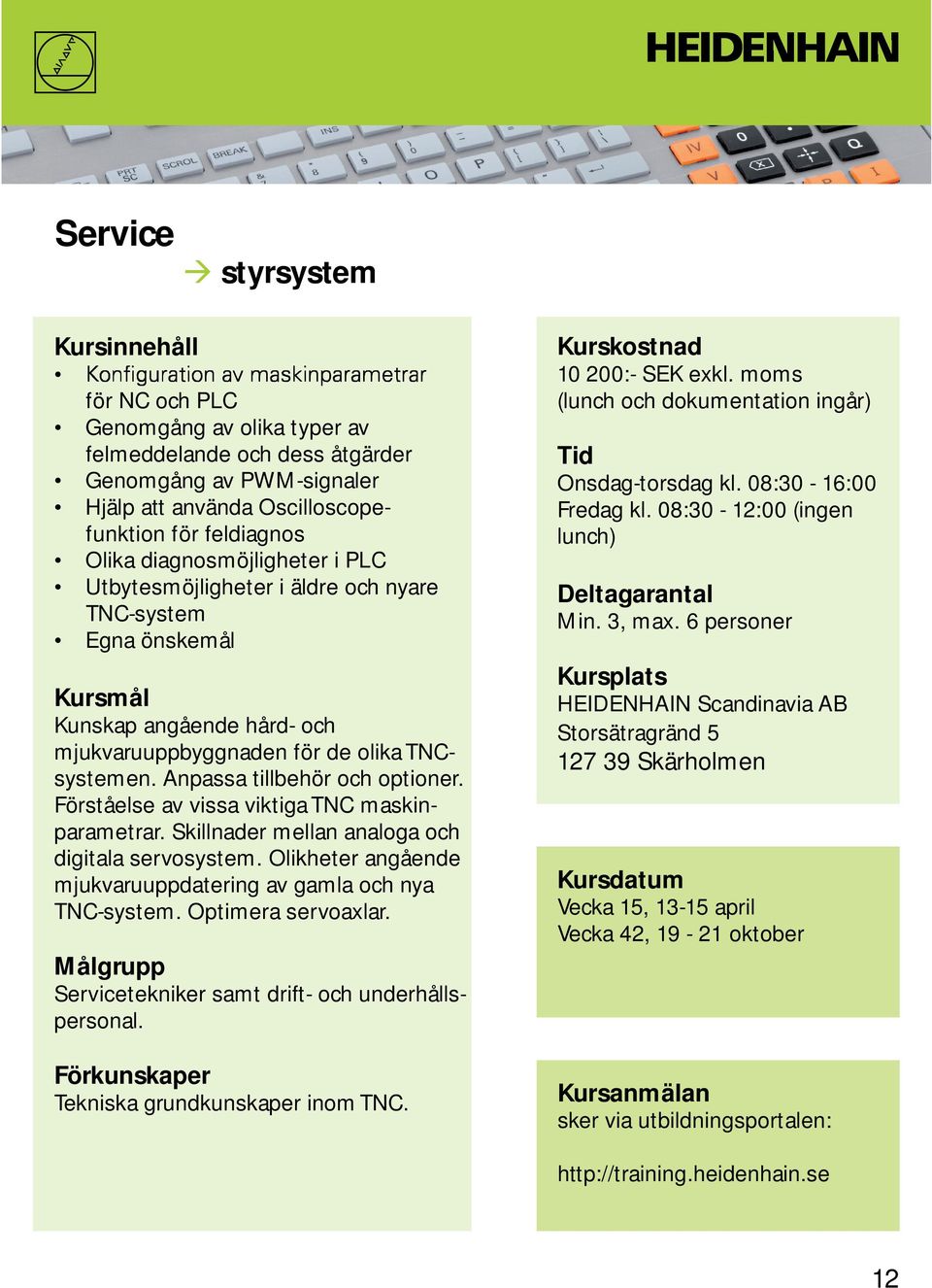 Förståelse av vissa viktiga TNC maskinparametrar. Skillnader mellan analoga och digitala servosystem. Olikheter angående mjukvaruuppdatering av gamla och nya TNC-system. Optimera servoaxlar.