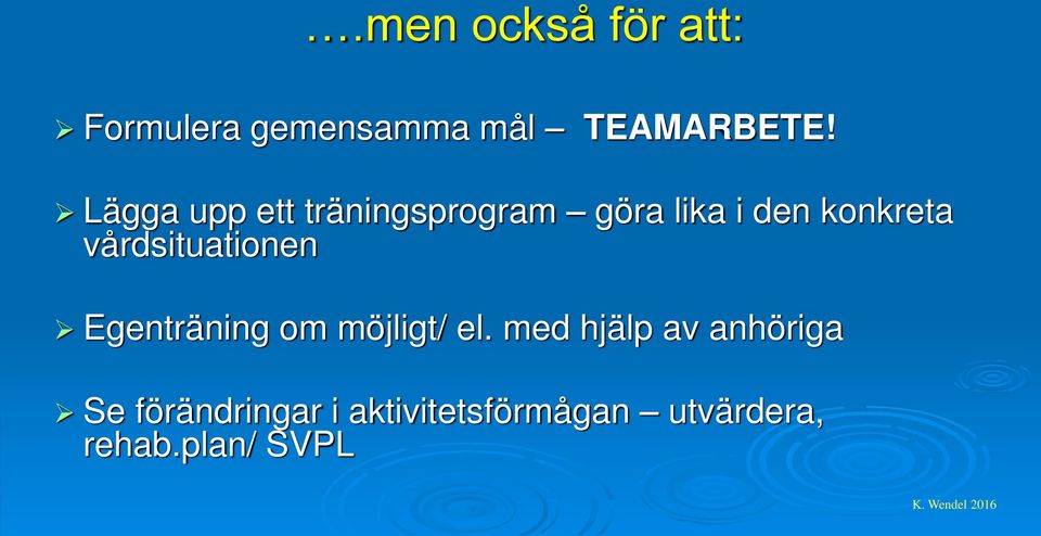 vårdsituationen Egenträning om möjligt/ el.