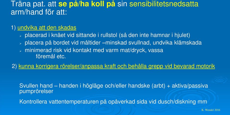 den inte hamnar i hjulet) placera på bordet vid måltider minskad svullnad, undvika klämskada minimerad risk vid kontakt med varm