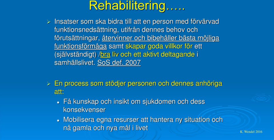 återvinner och bibehåller bästa möjliga funktionsförmåga samt skapar goda villkor för ett (självständigt) /bra liv och ett aktivt
