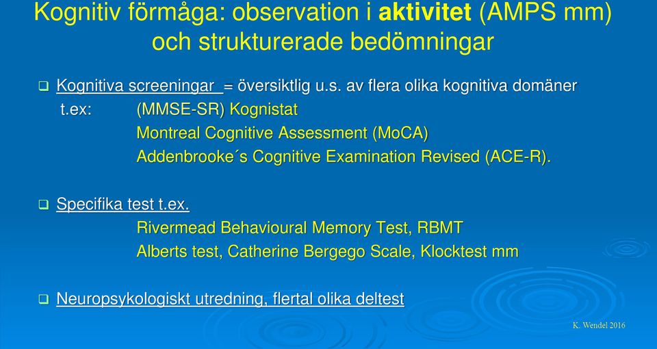 ex: (MMSE-SR) Kognistat Montreal Cognitive Assessment (MoCA) Addenbrooke s Cognitive Examination Revised