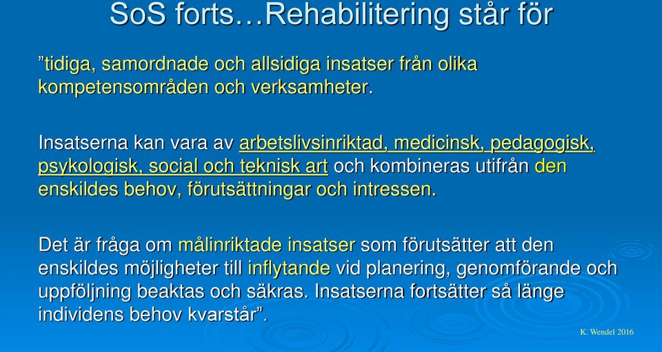 enskildes behov, förutsättningar och intressen.