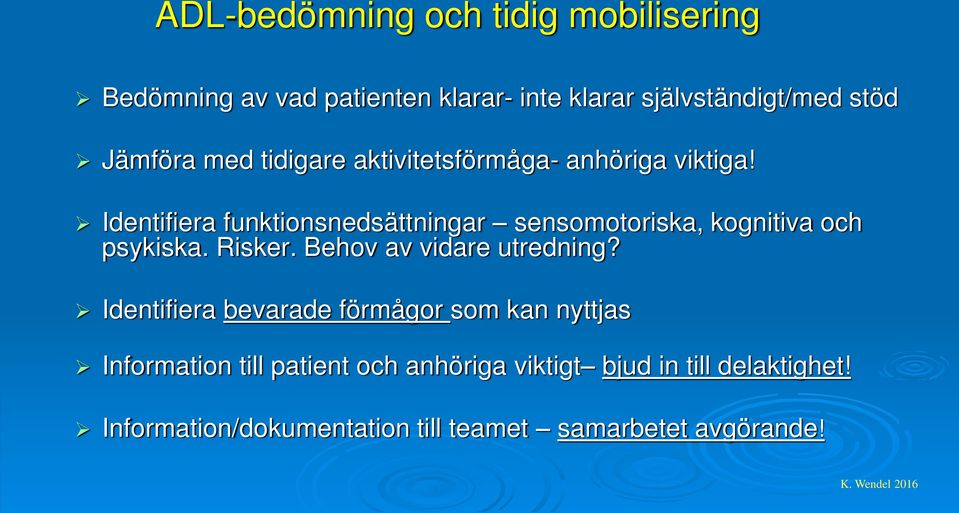 Identifiera funktionsnedsättningar sensomotoriska, kognitiva och psykiska. Risker. Behov av vidare utredning?