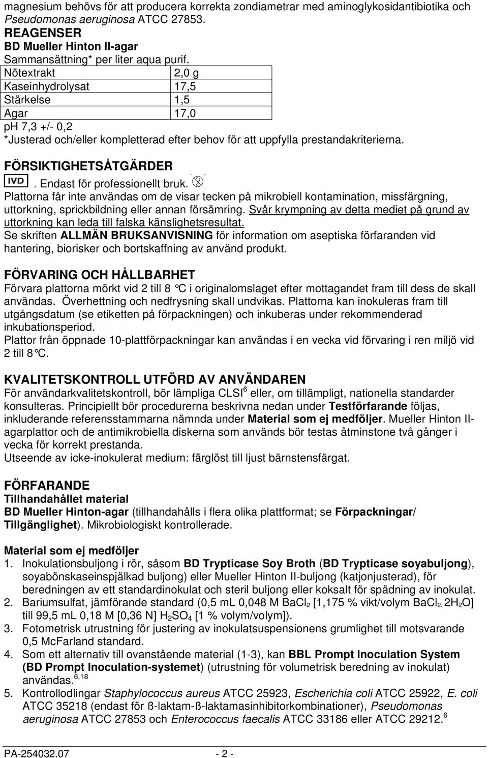 Endast för professionellt bruk. Plattorna får inte användas om de visar tecken på mikrobiell kontamination, missfärgning, uttorkning, sprickbildning eller annan försämring.