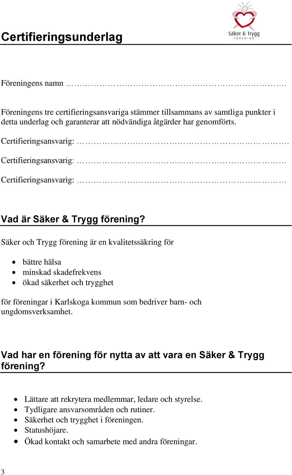 Certifieringsansvarig: Certifieringsansvarig: Vad är Säker & Trygg förening?