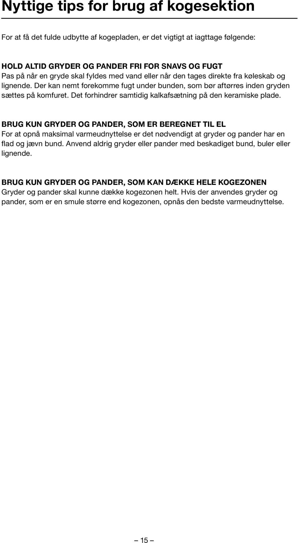 Det forhindrer samtidig kalkafsætning på den keramiske plade.