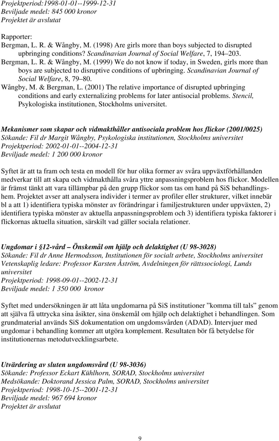 Scandinavian Journal of Social Welfare, 8, 79 80. Wångby, M. & Bergman, L.