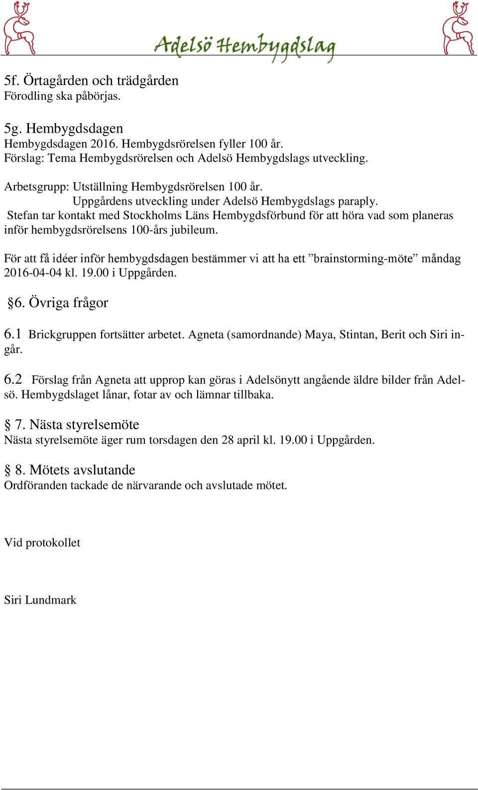 Stefan tar kontakt med Stockholms Läns Hembygdsförbund för att höra vad som planeras inför hembygdsrörelsens 100-års jubileum.