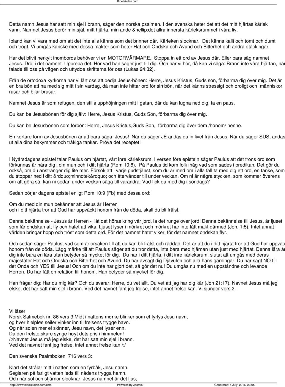 Det känns kallt och tomt och dumt och trögt. Vi umgås kanske med dessa makter som heter Hat och Ondska och Avund och Bitterhet och andra otäckingar.