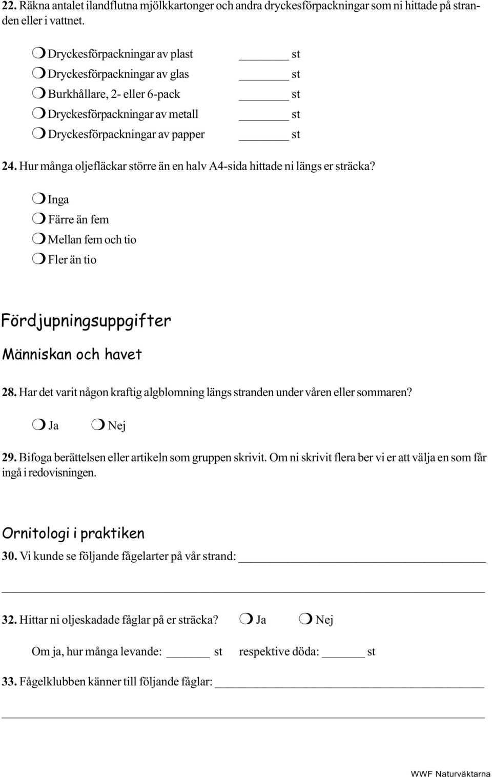 Hur många oljefläckar större än en halv A4-sida hittade ni längs er sträcka? P Inga P Färre än fem P Mellan fem och tio P Fler än tio Fördjupningsuppgifter Människan och havet 28.