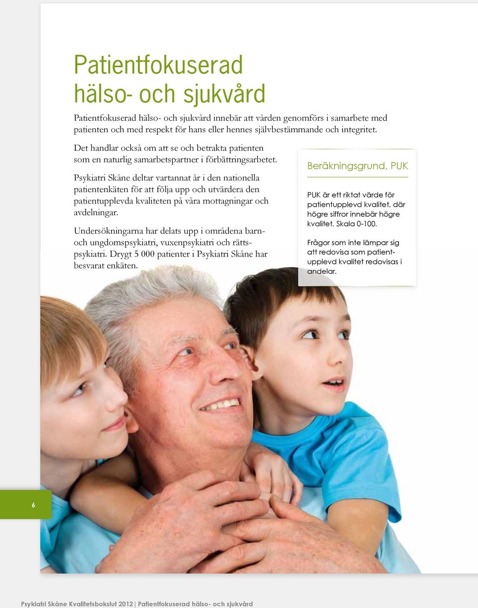 Psykiatri Skåne deltar vartannat år i den nationella patientenkäten för att följa upp och utvärdera den patientupplevda kvaliteten på våra mottagningar och avdelningar.
