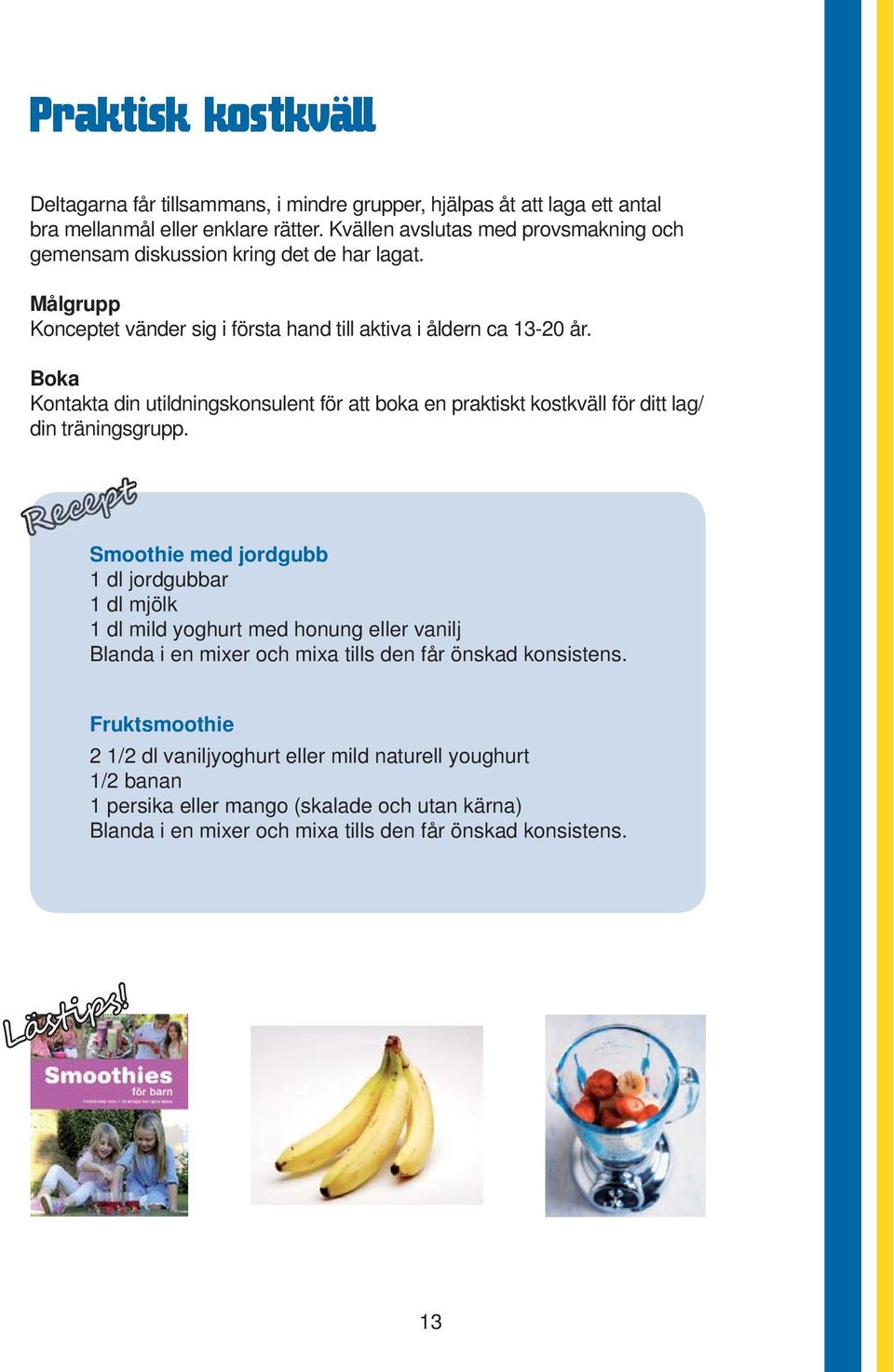 Boka Kontakta din utildningskonsulent för att boka en praktiskt kostkväll för ditt lag/ din träningsgrupp.