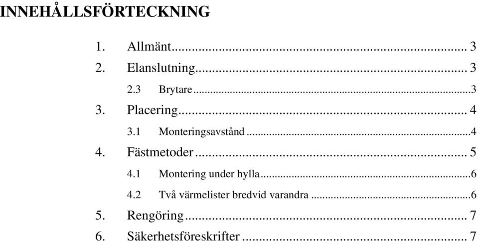 .. 5 4.1 Montering under hylla...6 4.