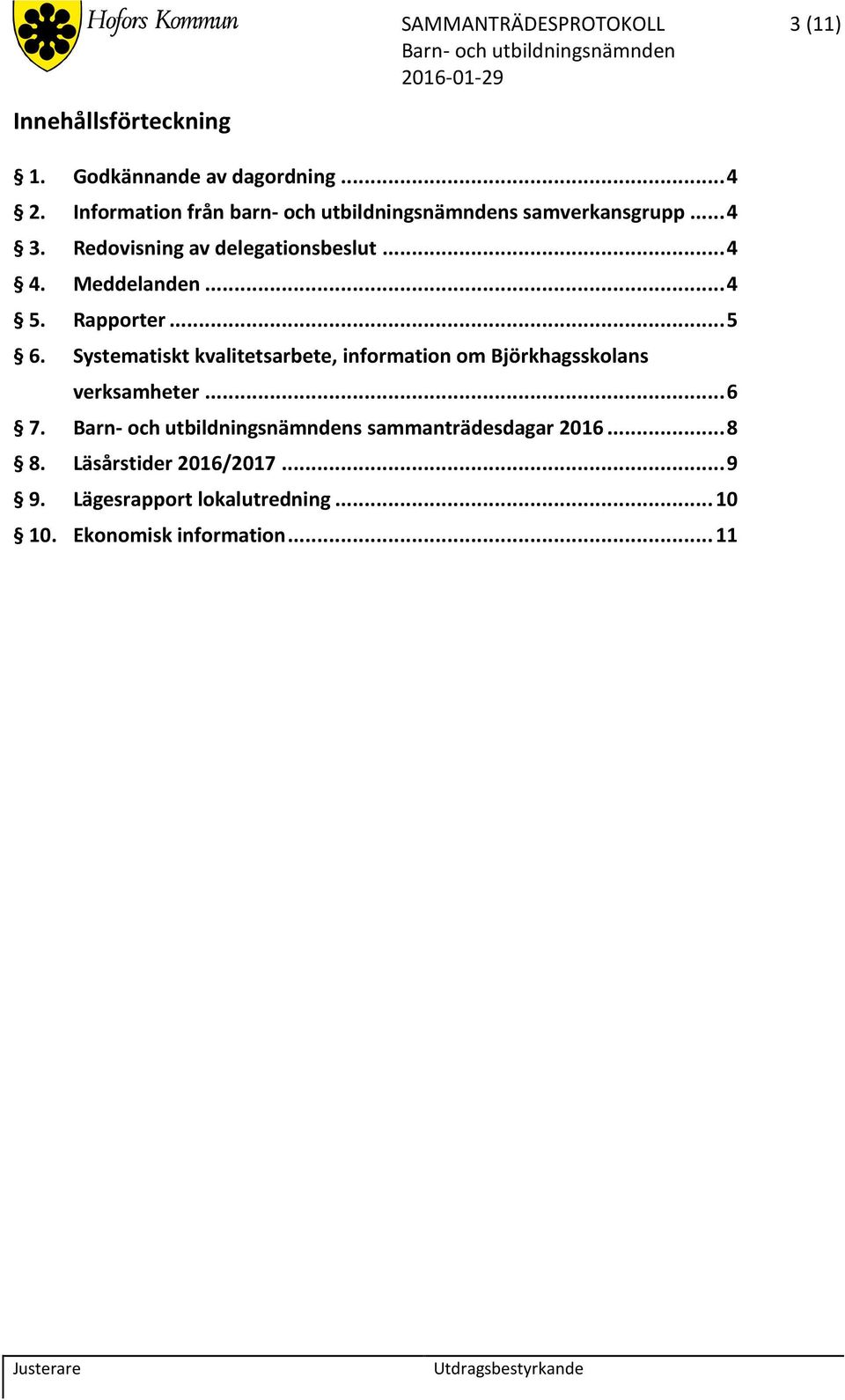 Meddelanden... 4 5. Rapporter... 5 6.