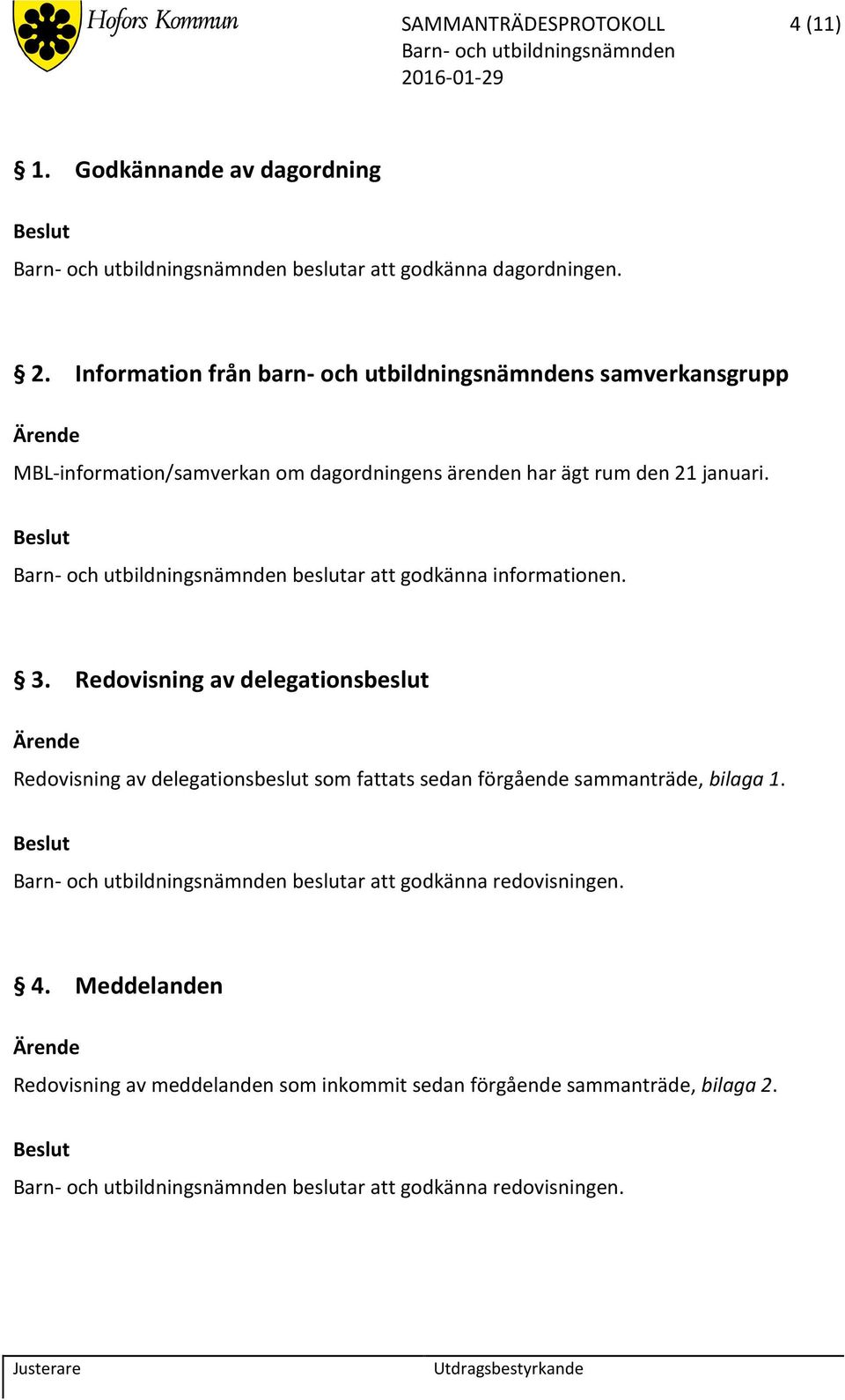 beslutar att godkänna informationen. 3.