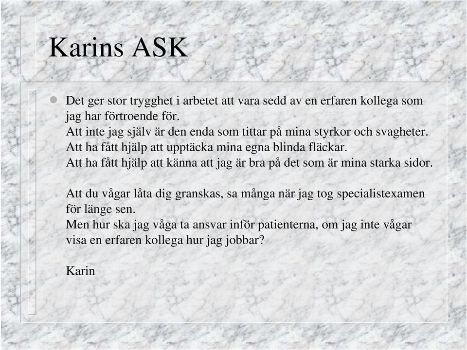 Att ha fått hjälp att känna att jag är bra på det som är mina starka sidor.