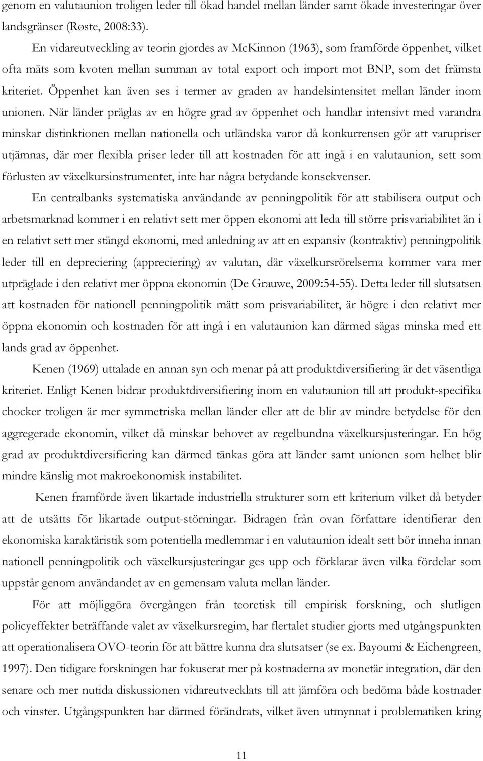 Öppenhet kan även ses i termer av graden av handelsintensitet mellan länder inom unionen.