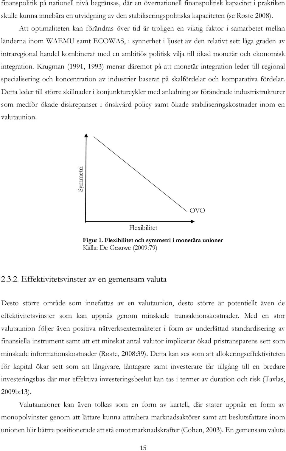 handel kombinerat med en ambitiös politisk vilja till ökad monetär och ekonomisk integration.