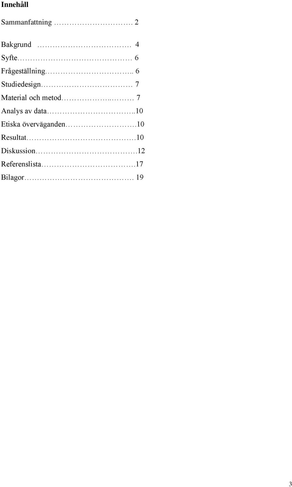 . 6 Studiedesign 7 Material och metod.